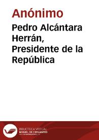 Pedro Alcántara Herrán, Presidente de la República | Biblioteca Virtual Miguel de Cervantes
