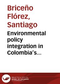 Environmental policy integration in Colombia’s large-scale mining sector. Does the idea of an environmentally responsible mining proposed by Colombia’s National Development Plan lead to environmental policy integration? | Biblioteca Virtual Miguel de Cervantes