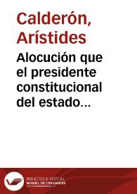 Alocución que el presidente constitucional del estado dirige a sus habitantes | Biblioteca Virtual Miguel de Cervantes