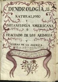 Más información sobre Dendrología natural y botaneología americana, o Tractado de los árboles y hiebas de la América  / Fray Juan Caballero 