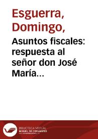 Asuntos fiscales: respuesta al señor don José María Núñez U | Biblioteca Virtual Miguel de Cervantes