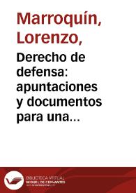 Derecho de defensa: apuntaciones y documentos para una Ley de Prensa | Biblioteca Virtual Miguel de Cervantes