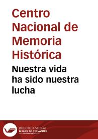 Nuestra vida ha sido nuestra lucha | Biblioteca Virtual Miguel de Cervantes