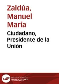 Ciudadano, Presidente de la Unión | Biblioteca Virtual Miguel de Cervantes