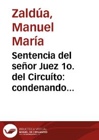 Sentencia del señor Juez 1o. del Circuíto: condenando a José Agudelo a que reintegre a Manuel María Zaldua, como indebidamente pagada, una cantidad que le pagó de más | Biblioteca Virtual Miguel de Cervantes