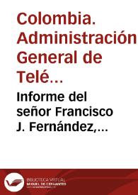 Informe del señor Francisco J. Fernández, Administrador General de Telégrafos y Teléfonos | Biblioteca Virtual Miguel de Cervantes
