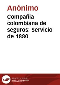 Compañia colombiana de seguros: Servicio de 1880 | Biblioteca Virtual Miguel de Cervantes