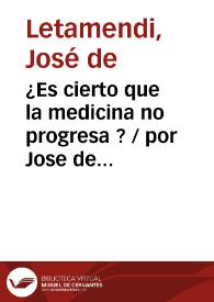 ¿Es cierto que la medicina no progresa ? / por Jose de Letamendi y Manjarrés | Biblioteca Virtual Miguel de Cervantes