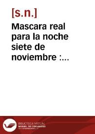 Mascara real para la noche siete de noviembre : [espectaculo organizado por los gremios y colegios de Barcelona en honor de la visita real] | Biblioteca Virtual Miguel de Cervantes