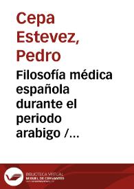 Filosofía médica española durante el periodo arabigo / por Pedro Cepa Estevez | Biblioteca Virtual Miguel de Cervantes