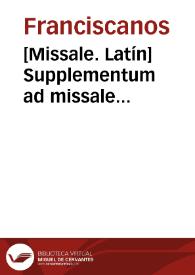 [Missale. Latín]    Supplementum ad missale romano-seraphicum | Biblioteca Virtual Miguel de Cervantes
