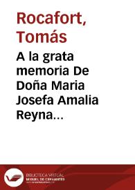A la grata memoria De Doña Maria Josefa Amalia Reyna de España : El Excmo. Ayuntamiento de Valencia  | Biblioteca Virtual Miguel de Cervantes
