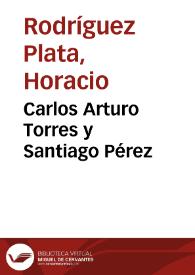 Carlos Arturo Torres y Santiago Pérez | Biblioteca Virtual Miguel de Cervantes