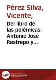 Del libro de las polémicas: Antonio José Restrepo y Eduardo Guzmán Esponda | Biblioteca Virtual Miguel de Cervantes