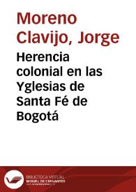 Herencia colonial en las Yglesias de Santa Fé de Bogotá | Biblioteca Virtual Miguel de Cervantes