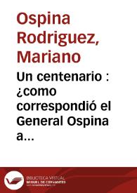 Un centenario : ¿como correspondió el General Ospina a la enseñanza paterna? | Biblioteca Virtual Miguel de Cervantes
