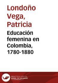 Educación femenina en Colombia, 1780-1880 | Biblioteca Virtual Miguel de Cervantes