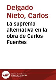La suprema alternativa en la obra de Carlos Fuentes | Biblioteca Virtual Miguel de Cervantes