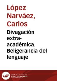 Divagación extra-académica. Beligerancia del lenguaje | Biblioteca Virtual Miguel de Cervantes