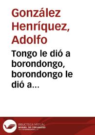 Tongo le dió a borondongo, borondongo le dió a Bernabé, Bernabé... | Biblioteca Virtual Miguel de Cervantes