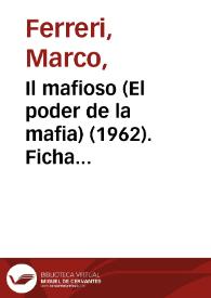 Il mafioso (El poder de la mafia) (1962). Ficha técnica / Marco Ferreri, Rafael Azcona, Age (Agenore Incrocci), Furio Scarpelli | Biblioteca Virtual Miguel de Cervantes