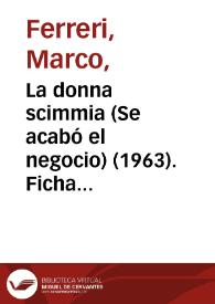 La donna scimmia (Se acabó el negocio) (1963). Ficha técnica / Marco Ferreri y Rafael Azcona | Biblioteca Virtual Miguel de Cervantes