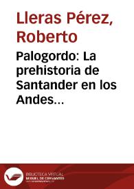 Palogordo: La prehistoria de Santander en los Andes Orientales | Biblioteca Virtual Miguel de Cervantes