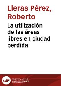 La utilización de las áreas libres en ciudad perdida | Biblioteca Virtual Miguel de Cervantes