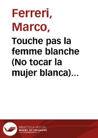 Touche pas la femme blanche (No tocar la mujer blanca) (1974). Ficha técnica / Marco Ferreri y Rafael Azcona | Biblioteca Virtual Miguel de Cervantes