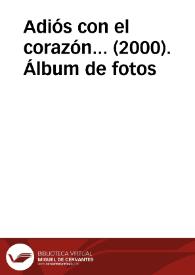 Adiós con el corazón... (2000). Álbum de fotos | Biblioteca Virtual Miguel de Cervantes