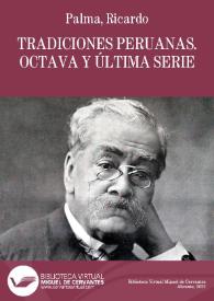 Tradiciones peruanas. Octava y última serie / Ricardo Palma | Biblioteca Virtual Miguel de Cervantes