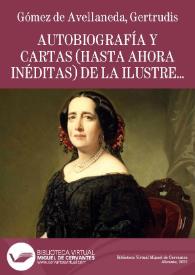 Autobiografía y cartas (hasta ahora inéditas) de la ilustre poetisa Gertrudis Gómez de Avellaneda / con un prólogo y una necrología por D. Lorenzo Cruz de Fuentes | Biblioteca Virtual Miguel de Cervantes