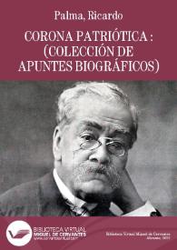 Corona patriótica : (colección de apuntes biográficos) / por M. R. Palma | Biblioteca Virtual Miguel de Cervantes