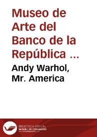 Andy Warhol, Mr. America | Biblioteca Virtual Miguel de Cervantes