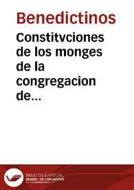 Constitvciones de los monges de la congregacion de Sant Benito de Valladolid | Biblioteca Virtual Miguel de Cervantes