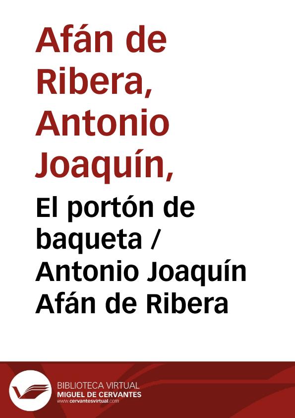 El portón de baqueta / Antonio Joaquín Afán de Ribera ; editor literario Pilar Vega Rodríguez | Biblioteca Virtual Miguel de Cervantes