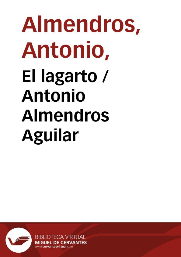 El lagarto / Antonio Almendros Aguilar ; editor literario Pilar Vega Rodríguez | Biblioteca Virtual Miguel de Cervantes