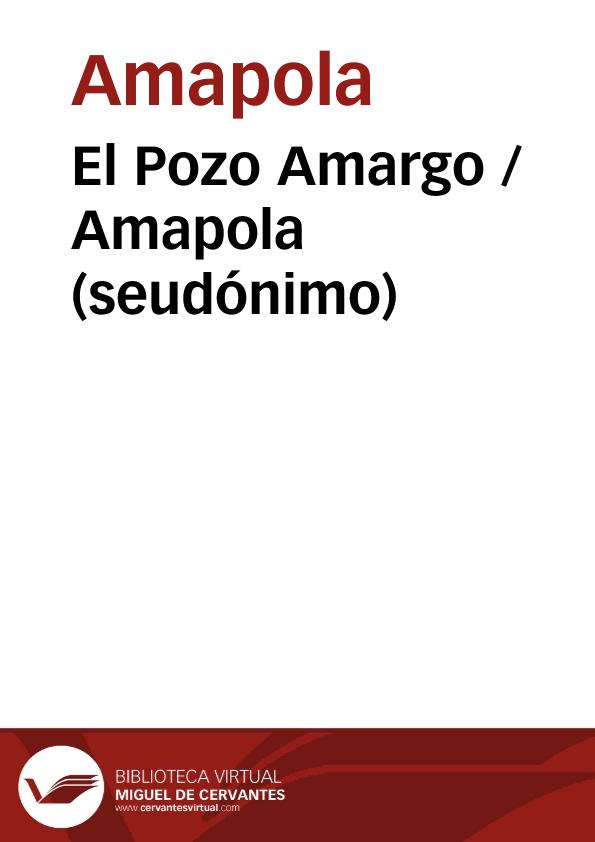El Pozo Amargo / Amapola (seudónimo) ; editor literario Lorena Valera Villalba | Biblioteca Virtual Miguel de Cervantes