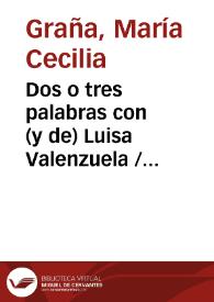 Más información sobre Dos o tres palabras con (y de) Luisa Valenzuela / María Cecilia Graña