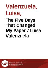 Más información sobre The Five Days That Changed My Paper / Luisa Valenzuela