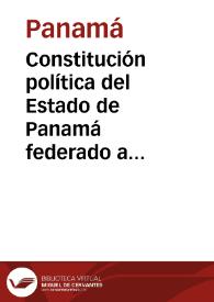 Constitución política del Estado de Panamá federado a la República de Colombia de 1855 | Biblioteca Virtual Miguel de Cervantes