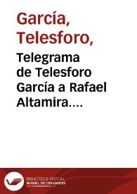 Telegrama de Telesforo García a Rafael Altamira. México, 9 de diciembre 1909 | Biblioteca Virtual Miguel de Cervantes