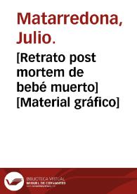 [Retrato post mortem de bebé muerto] [Material gráfico] | Biblioteca Virtual Miguel de Cervantes