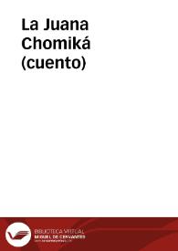 La Juana Chomiká (cuento) / por Luis Aycinena | Biblioteca Virtual Miguel de Cervantes