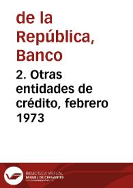 2. Otras entidades de crédito, febrero 1973 | Biblioteca Virtual Miguel de Cervantes
