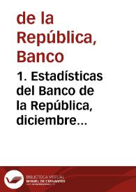 1. Estadísticas del Banco de la República, diciembre 1957 | Biblioteca Virtual Miguel de Cervantes