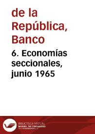6. Economías seccionales, junio 1965 | Biblioteca Virtual Miguel de Cervantes