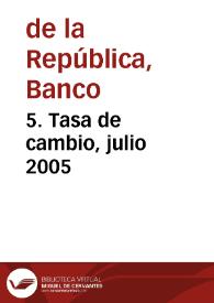 5. Tasa de cambio, julio 2005 | Biblioteca Virtual Miguel de Cervantes