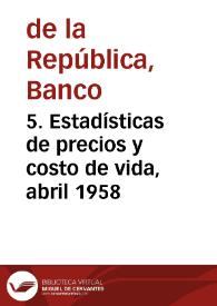 5. Estadísticas de precios y costo de vida, abril 1958 | Biblioteca Virtual Miguel de Cervantes