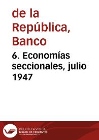 6. Economías seccionales, julio 1947 | Biblioteca Virtual Miguel de Cervantes